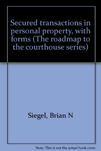 Secured transactions in personal property, with forms (The roadmap to the courthouse series) (9780890740675) by Siegel, Brian N