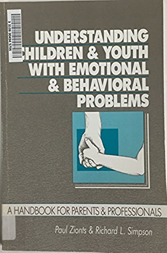 Understanding Children and Youth With Emotional and Behavioral Problems: A Handbook for Parents and Professionals (9780890791707) by Zionts, Paul; Simpson, Richard L.