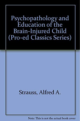 Imagen de archivo de Psychopathology and Education of the Brain-Injured Child (Pro-Ed Classics Series) a la venta por HPB-Red