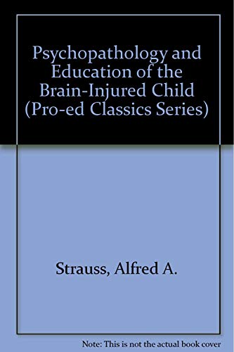 Stock image for Psychopathology and Education of the Brain-Injured Child (Pro-Ed Classics Series) for sale by HPB-Red