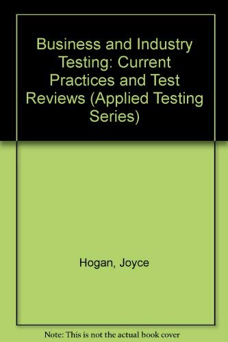 Business and Industry Testing: Current Practices and Test Reviews (Applied Testing Series) (9780890792476) by Hogan, Joyce; Hogan, Robert