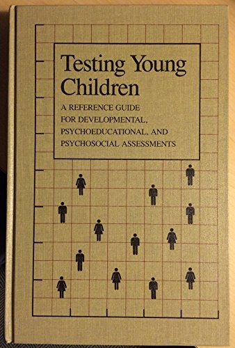 Stock image for Testing Young Children: A Reference Guide for Developmental, Psychoeducational, and Psychosocial Assessments for sale by Bookmans