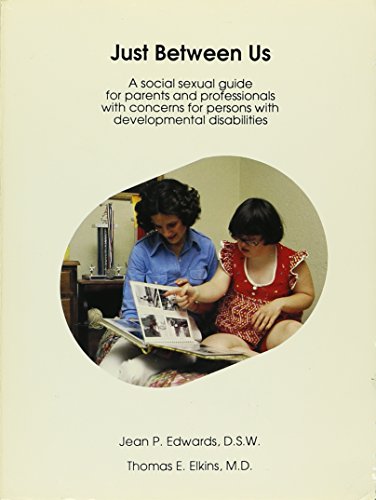 Stock image for Just Between Us: A Social Sexual Training Guide for Parents and Professionals Who Have Concerns for Persons with Retardation for sale by Half Price Books Inc.