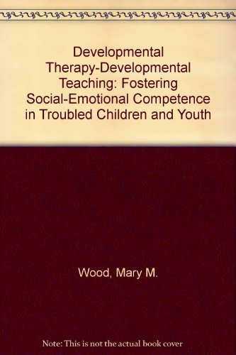 Stock image for Developmental Therapy-Developmental Teaching: Fostering Social-Emotional Competence in Troubled Children and Youth for sale by SecondSale