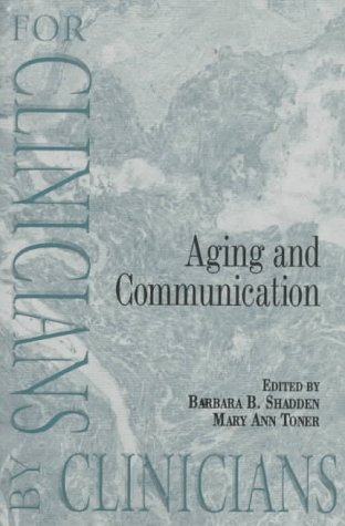 Stock image for Aging and Communication: For Clinicians by Clinicians [Paperback] Shadden, Barbara B. and Toner, Mary Ann for sale by Orphans Treasure Box