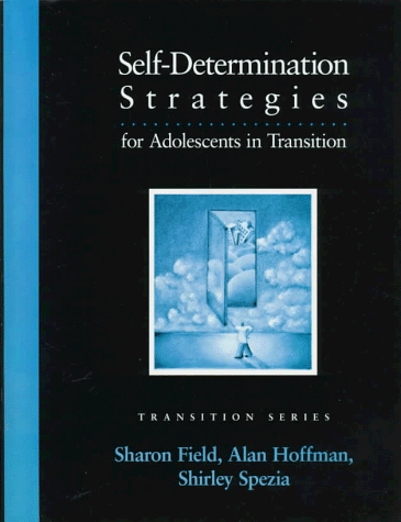 Self-Determination Strategies for Adolescents in Transition (Pro-Ed Series on Transition) (9780890797457) by Field, Sharon; Hoffman, Alan; Spezia, Shirley