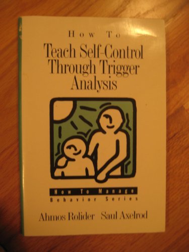 Stock image for How to Teach Self-Control Through Trigger Analysis (How to Manage Behavior Series) for sale by BooksRun