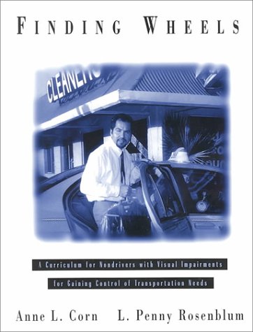 Finding Wheels: A Curriculum for Nondrivers With Visual Impairments for Gaining Control of Transportation Needs (9780890798270) by Corn, Anne L.; Rosenblum, L. Penny