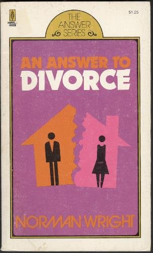 An answer to divorce (The Answer series) (9780890810330) by Wright, H. Norman