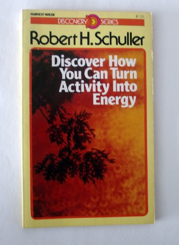 Discover How You Can Turn Activity Into Energy (9780890811351) by Robert H. Schuller