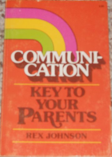 Communication: Key to Your Parents (9780890811573) by Johnson, Rex