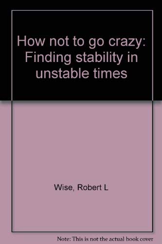 How not to go crazy: Finding stability in unstable times