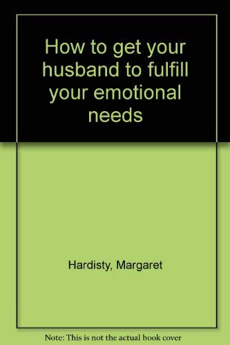 Stock image for How to get your husband to fulfill your emotional needs for sale by ThriftBooks-Dallas