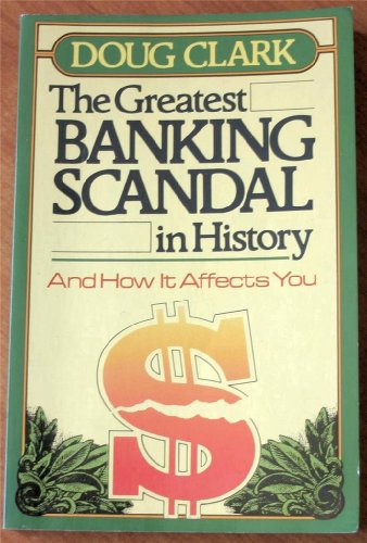 The greatest banking scandal in history, and how it affects you (9780890812921) by Clark, Doug