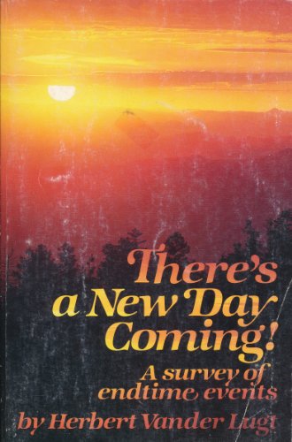 Stock image for There's a New Day Coming: A Survey of Endtime Events for sale by Lighthouse Books and Gifts