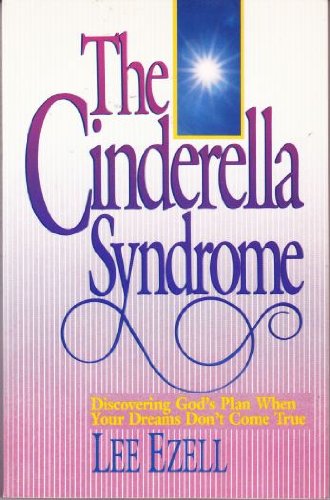 Stock image for The Cinderella Syndrome : Discovering God's Plan When Your Dreams Don't Come True for sale by Better World Books