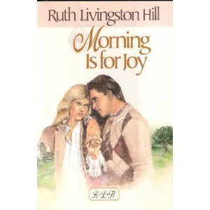 Stock image for Morning Is for Joy (Ruth Livingston Hill Classics) for sale by Wonder Book