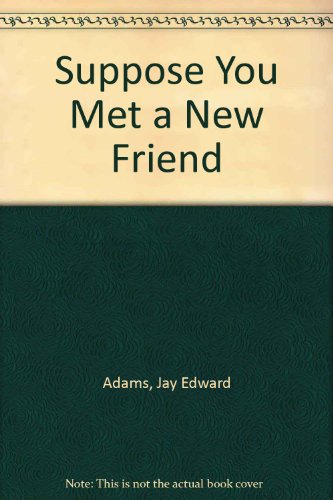 Suppose You Met a New Friend (9780890815922) by Adams, Jay Edward