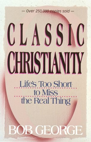 Stock image for Classic Christianity: Life's Too Short to Miss the Real Thing for sale by Wonder Book
