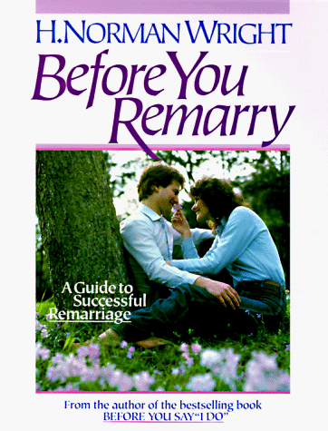 Before You Remarry: A Guide to Successful Remarriage (9780890816646) by H. Norman Wright
