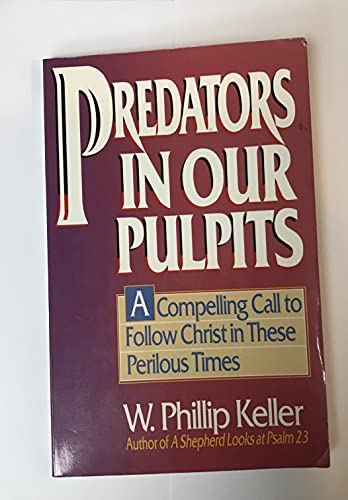 Beispielbild fr Predators in Our Pulpits: A Compelling Call to Follow Christ in These Perilous Times zum Verkauf von Reliant Bookstore