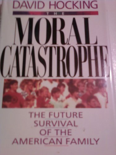 Stock image for Moral Catastrophe: THe Futrue Survivial of The American Family for sale by BookHolders