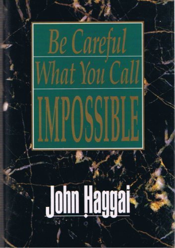 9780890818084: Be Careful What you Call Impossible by John Haggai (1989-05-03)