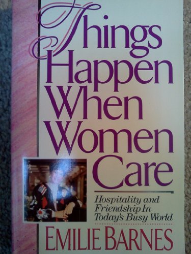 Imagen de archivo de Things Happen When Women Care: Hospitality and Friendship in Today's Busy World a la venta por ThriftBooks-Dallas