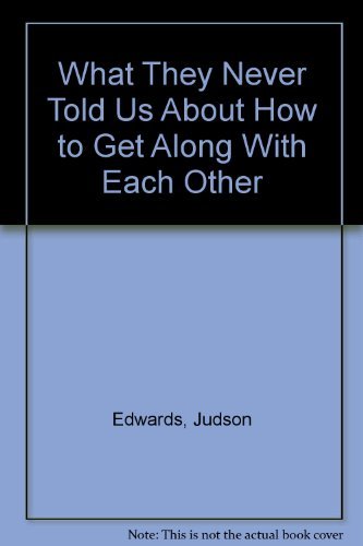 Stock image for What They Never Told Us about How to Get along with Each Other for sale by Better World Books