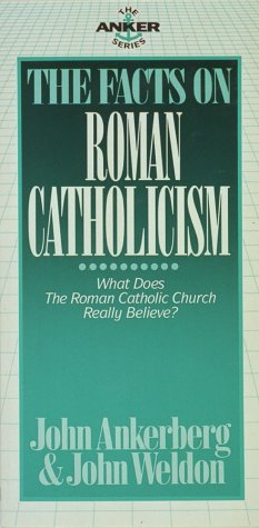 The Facts on Roman Catholicism (Anker Series) (9780890819951) by John; Weldon John Ankerberg; John Weldon