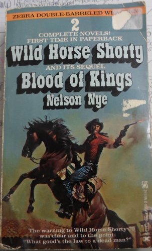 9780890833698: WILD HORSE SHORTY. BLOOD OF KINGS. [Taschenbuch] by Nye, Nelson