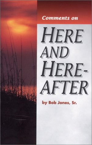 Comments on Here and Hereafter (9780890840061) by Bob Jones,Grace W. Haight