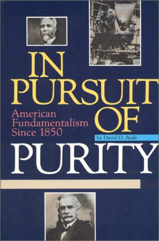 In Pursuit of Purity: American Fundamentalism Since 1850 (9780890843512) by Beale, David O.