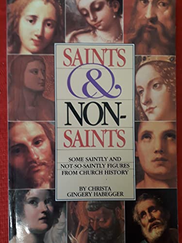 Saints and Non Saints: Some Saintly and Not-So-Saintly Figures from Church History (9780890843888) by Habegger, Christa