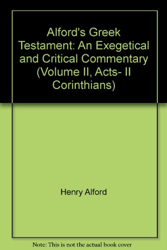 Stock image for Alford's Greek Testament: An Exegetical and Critical Commentary (Volume II, Acts- II Corinthians) for sale by HPB-Emerald