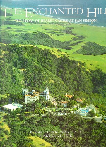 The Enchanted Hill:; the story of Hearst Castle at San Simeon