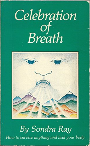 Beispielbild fr Celebration of Breath: Rebirthing, Book II; Or How to Survive Anything and Heal Your Body zum Verkauf von Books of the Smoky Mountains