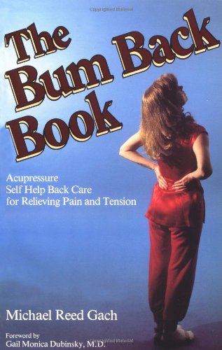 Stock image for The Bum Back Book: Acupressure Self-Help Back Care for Relieving Tension and Pain for sale by HPB Inc.