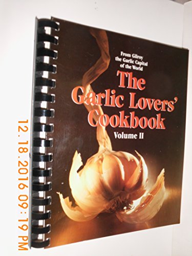 Imagen de archivo de The Garlic Lovers' Cookbook Volume II: From Gilroy the Garlic Capital of the World a la venta por SecondSale