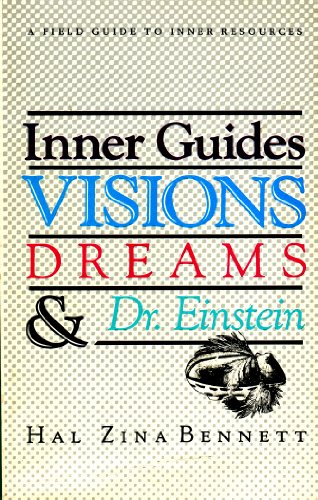 Inner Guides, Visions, Dreams and Dr. Einstein [A Field Guide to Inner Resources]