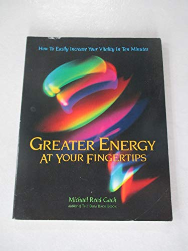 Beispielbild fr Greater Energy at Your Fingertips: How to Easily Increase Your Vitality in Ten Minutes zum Verkauf von BooksRun