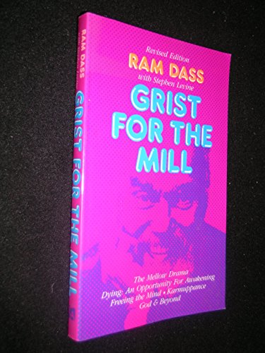 Grist for the Mill: The Mellow Drama, Dying: An Opportunity for Awakening, Freeing the Mind, Karmuppance, God & Beyond (9780890874998) by Ram Dass; Stephen Levine