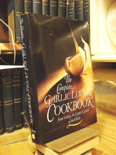 Beispielbild fr The Complete Garlic Lovers' Cookbook zum Verkauf von Books of the Smoky Mountains