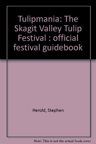 Beispielbild fr Tulipmania: The Skagit Valley Tulip Festival Official Festival Guidebook zum Verkauf von Vashon Island Books