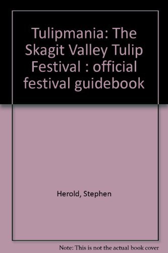 Stock image for Tulipmania: The Skagit Valley Tulip Festival Official Festival Guidebook for sale by Vashon Island Books