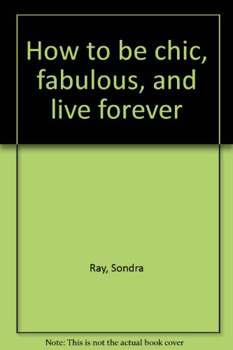 9780890875957: How to be chic, fabulous, and live forever