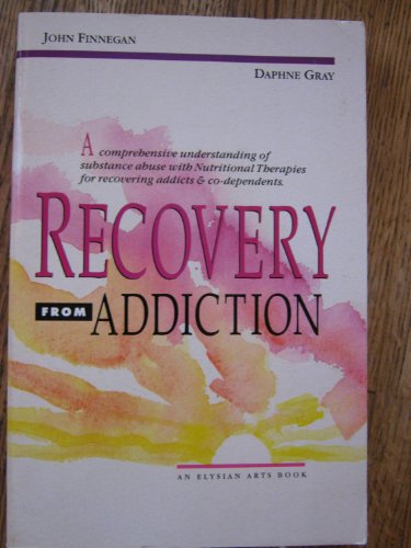 9780890875995: Recovery from Addiction: A Comprehensive Understanding of Substance Abuse With Nutritional Therapies for Recovering Addicts and Co-Dependents