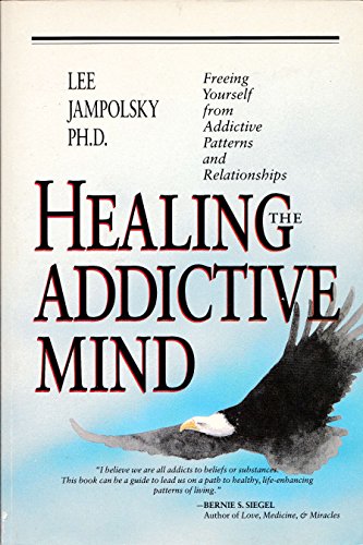 Healing the Addictive Mind: Freeing Yourself from Addictive Patterns and Relationships (9780890876237) by Jampolsky, Lee L.