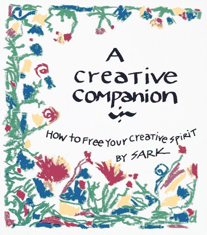 A CREATIVE COMPANION - How To Free Your Creative Spirit