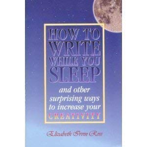 Imagen de archivo de How to Write While You Sleep. : And Other Surprising Ways to Increase Your Creativity a la venta por Better World Books: West